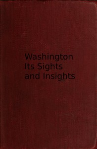 Washington, its sights and insights by Harriet Earhart Monroe