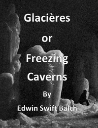 Glacières; or, Freezing Caverns by Edwin Swift Balch