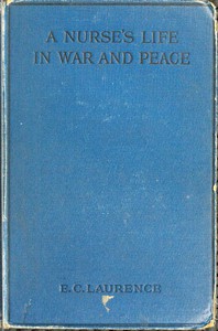 A Nurse's Life in War and Peace by E. C. Laurence