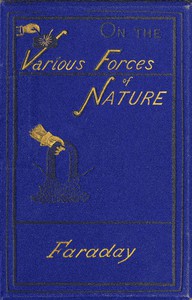 On the various forces of nature and their relations to each other by Faraday