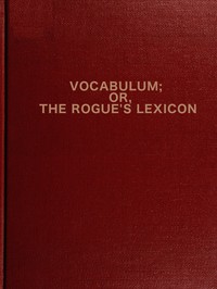 Vocabulum; or The Rogue's Lexicon by George W. Matsell