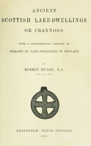 Ancient Scottish Lake-Dwellings or Crannogs by Robert Munro