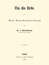 Um die Erde: Eine Reisebeschreibung by J. Hirschberg