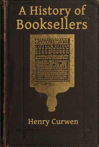 A History of Booksellers, the Old and the New by Henry Curwen