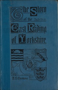 The Story of the East Riding of Yorkshire by Horace B. Browne