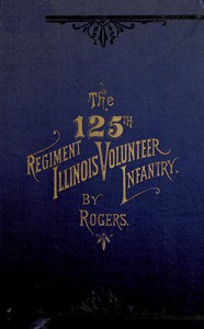 The 125th Regiment, Illinois Volunteer Infantry: Attention Batallion! by Rogers