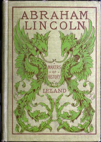 Abraham Lincoln and the Abolition of Slavery in the United States by Leland