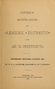 Fifteen Institute Lessons in Language, Arithmetic, and U.S. History by Sanders