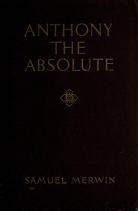 Anthony the Absolute by Samuel Merwin