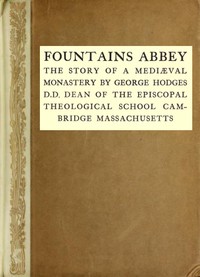 Fountains Abbey: The story of a mediæval monastery by George Hodges