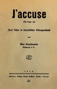 J'accuse (Ich klage an): Zwei Jahre in französischer Gefangenschaft by Brausewetter