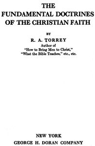 The Fundamental Doctrines of the Christian faith by R. A. Torrey