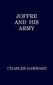 Joffre and His Army by Charles Dawbarn