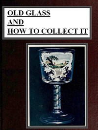 Old Glass and How to Collect it by J. Sydney Lewis