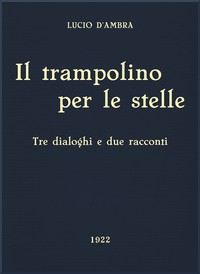 Il trampolino per le stelle: Tre dialoghi e due racconti by Lucio D'Ambra