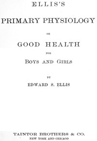 Ellis's Primary Physiology; Or, Good Health for Boys and Girls by Ellis