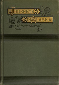 Alaska, Its Southern Coast and the Sitkan Archipelago by Eliza Ruhamah Scidmore