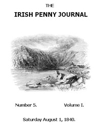 The Irish Penny Journal, Vol. 1 No. 05, August 1, 1840 by Various