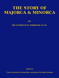 The Story of Majorca and Minorca by Sir Clements R. Markham