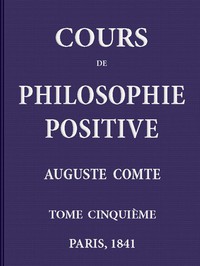 Cours de philosophie positive. (5/6) by Auguste Comte