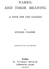 Names: and Their Meaning; A Book for the Curious by Leopold Wagner