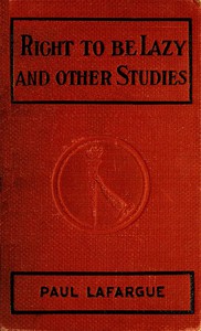 The Right to Be Lazy, and Other Studies by Paul Lafargue