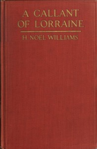 A Gallant of Lorraine; vol. 2 of 2 by H. Noel Williams