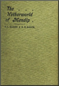 The Netherworld of Mendip by Ernest A. Baker and H. E. Balch