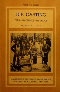 Die Casting: Dies—Machines—Methods by Chester L. Lucas