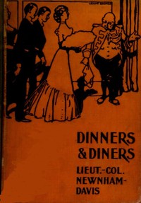 Dinners and Diners: Where and How to Dine in London by Lieut.-Col. Newnham-Davis