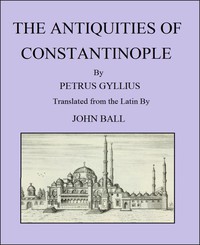 The Antiquities of Constantinople by Pierre Gilles