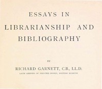 Essays in Librarianship and Bibliography by Richard Garnett