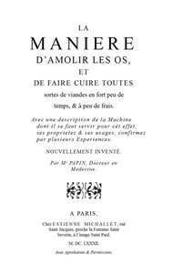 La maniere d'amolir les os, et de faire cuire toutes sortes de viandes en fort