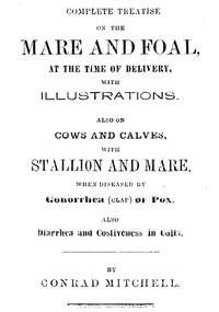 Complete Treatise on the mare and foal at the time of delivery, with