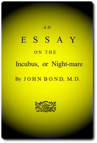 An Essay on the Incubus, or Night-mare by M.D. John Bond