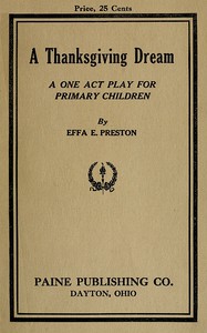 A Thanksgiving Dream: A One Act Play for Primary Children by Effa E. Preston