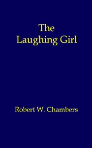 The Laughing Girl by Robert W. Chambers