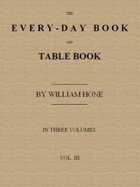 The Every-day Book and Table Book. v. 3 (of 3) by William Hone