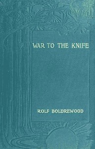 "War to the Knife;" or, Tangata Maori by Rolf Boldrewood