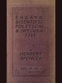 Essays: Scientific, Political, &amp; Speculative; Vol. 2 of 3 by Herbert Spencer