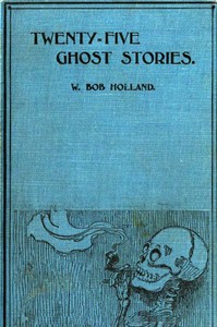 Twenty-Five Ghost Stories by W. Bob Holland