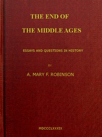 The End of the Middle Ages: Essays and Questions in History by A. Mary F. Robinson