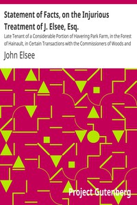 Statement of Facts, on the Injurious Treatment of J. Elsee, Esq. by John Elsee