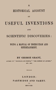 A Historical Account of Useful Inventions and Scientific Discoveries by Grant