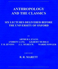 Anthropology and the Classics by Evans, Fowler, Jevons, Lang, Murray, and Myres