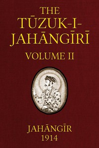 The Tuzuk-i-Jahangiri: or, Memoirs of Jahangir (Volume 2 of 2) by Jahangir