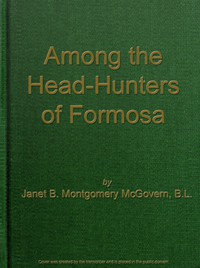 Among the Head-Hunters of Formosa by Janet B. Montgomery McGovern