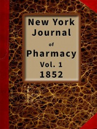 New York Journal of Pharmacy, Volume 1 (of 3), 1852