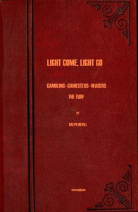 Light Come, Light Go: Gambling—Gamesters—Wagers—The Turf by Ralph Nevill