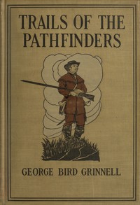 Trails of the Pathfinders by George Bird Grinnell